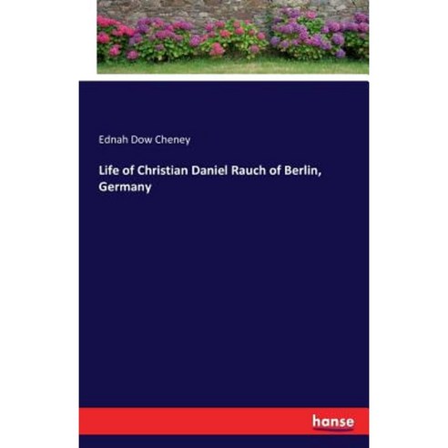 Life of Christian Daniel Rauch of Berlin Germany Paperback, Hansebooks
