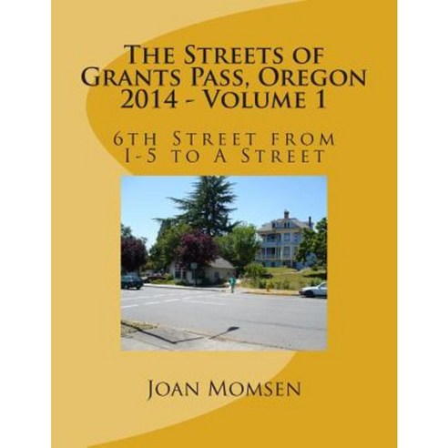 The Streets of Grants Pass Oregon - 2014: 6th Street from I-5 to a Street Paperback, Createspace