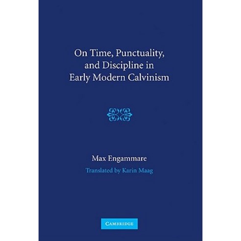 "On Time Punctuality and Discipline in Early Modern Calvinism", Cambridge University Press