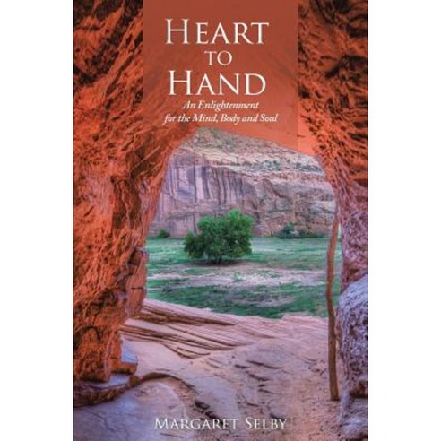 Heart to Hand: An Enlightenment for the Mind Body and Soul Paperback, Balboa Press