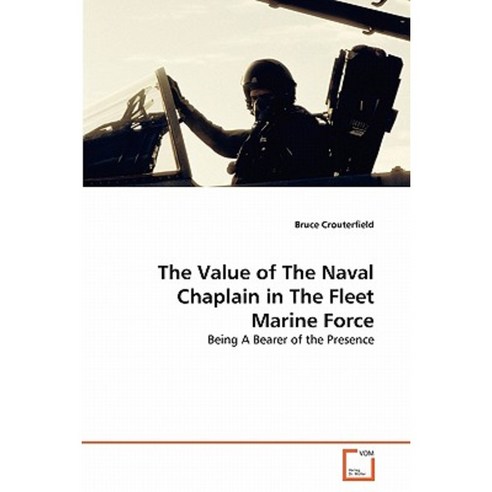 The Value of the Naval Chaplain in the Fleet Marine Force Paperback, VDM Verlag