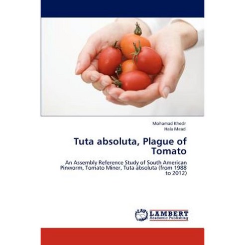 Tuta Absoluta Plague of Tomato Paperback, LAP Lambert Academic Publishing