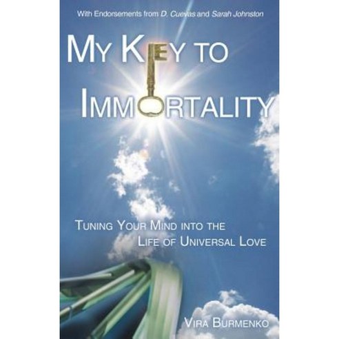 My Key to Immortality: Tuning Your Mind Into the Life of Universal Love Paperback, Balboa Press