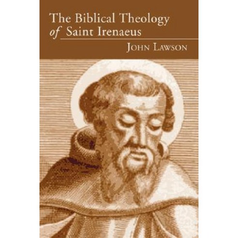 The Biblical Theology of Saint Irenaeus Paperback, Wipf & Stock Publishers