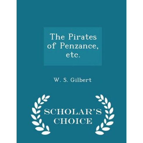 The Pirates of Penzance Etc. - Scholar''s Choice Edition Paperback