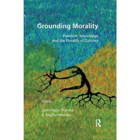 Grounding Morality: Freedom Knowledge and the Plurality of Cultures Paperback, Routledge Chapman & Hall