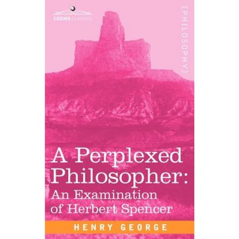A Perplexed Philosopher: An Examination of Herbert Spencer Paperback, Cosimo Classics