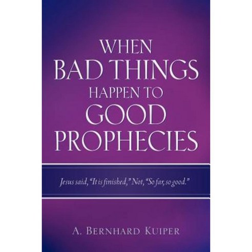 When Bad Things Happen to Good Prophecies Paperback, Xulon Press