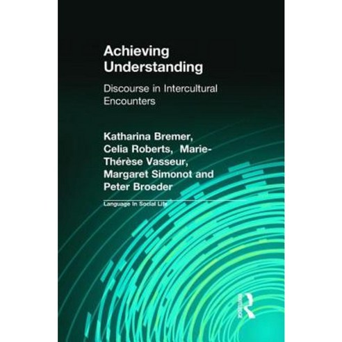 Achieving Understanding: Discourse in Intercultural Encounters Hardcover, Routledge