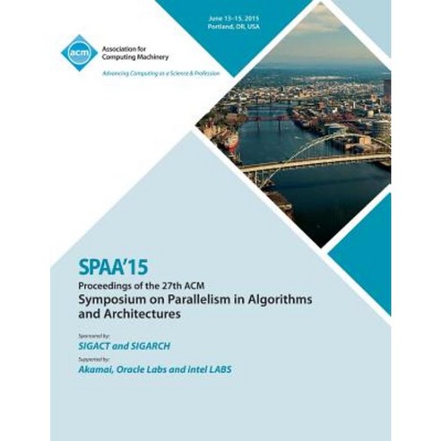 Spaa 15 27th ACM Symposium on Parallelism in Algorithms and Architectures Paperback
