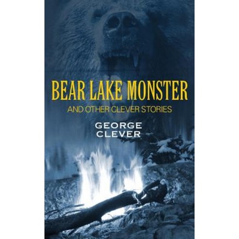 Bear Lake Monster and Other Clever Stories Hardcover, Outskirts Press