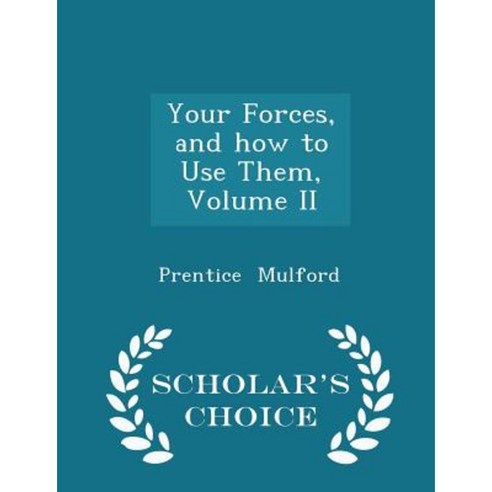 Your Forces and How to Use Them Volume II - Scholar''s Choice Edition Paperback