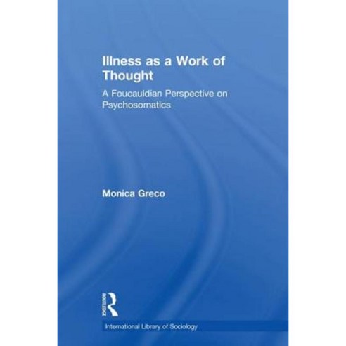 Illness as a Work of Thought: A Foucauldian Perspective on Psychosomatics Paperback, Routledge