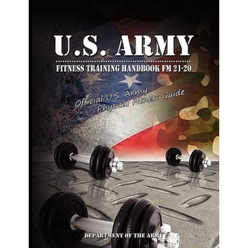 U.S. Army Fitness Training Handbook FM 21-20: Official U.S. Army Physical Fitness Guide Paperback, www.bnpublishing.com