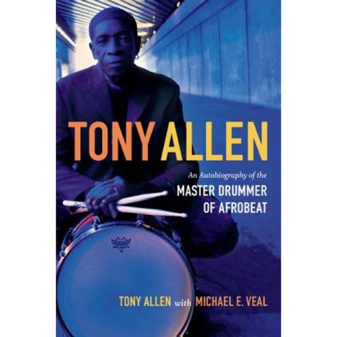 Tony Allen: An Autobiography of the Master Drummer of Afrobeat Hardcover, Duke University Press