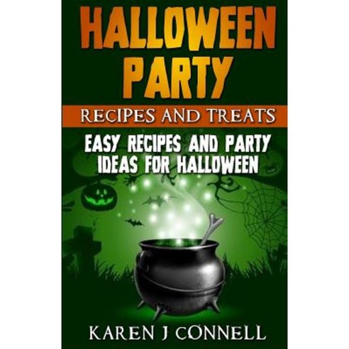 Halloween Party Recipes and Treats: Easy Recipes and Party Ideas for Halloween Paperback, Createspace