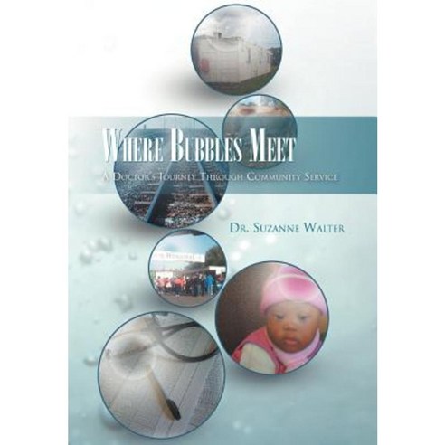 Where Bubbles Meet: A Doctor''s Journey Through Community Service Hardcover, Xlibris Corporation