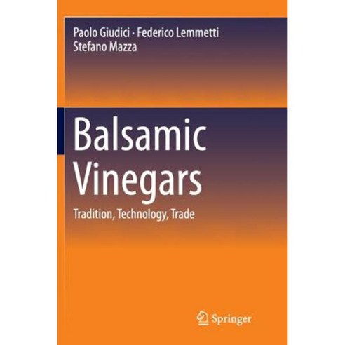 Balsamic Vinegars: Tradition Technology Trade Paperback, Springer