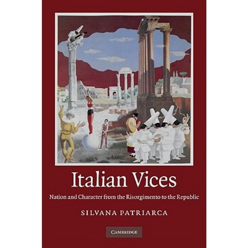 Italian Vices: Nation and Character from the Risorgimento to the Republic Hardcover, Cambridge University Press