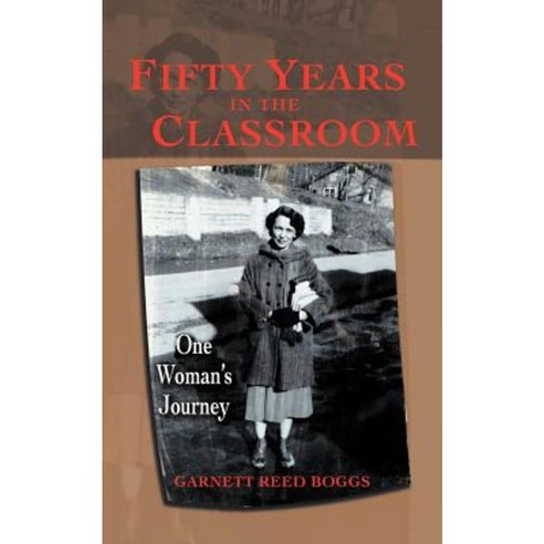 Fifty Years in the Classroom: One Woman''s Journey Paperback, Authorhouse