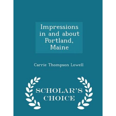 Impressions in and about Portland Maine - Scholar''s Choice Edition Paperback