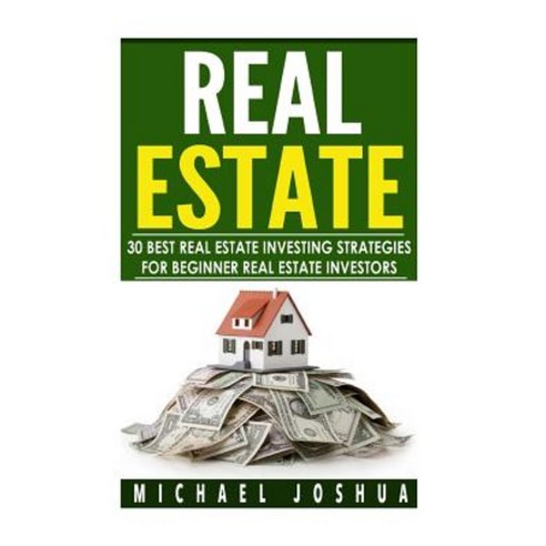 30 Best Real Estate Investing Strategies for Beginner Real Estate Investors Paperback, Createspace
