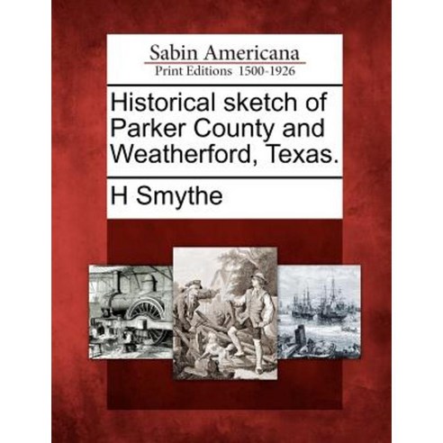 Historical Sketch of Parker County and Weatherford Texas. Paperback, Gale, Sabin Americana