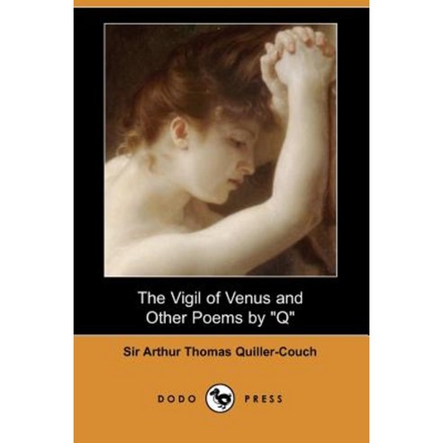 The Vigil of Venus and Other Poems by Q (Dodo Press) Paperback, Dodo Press