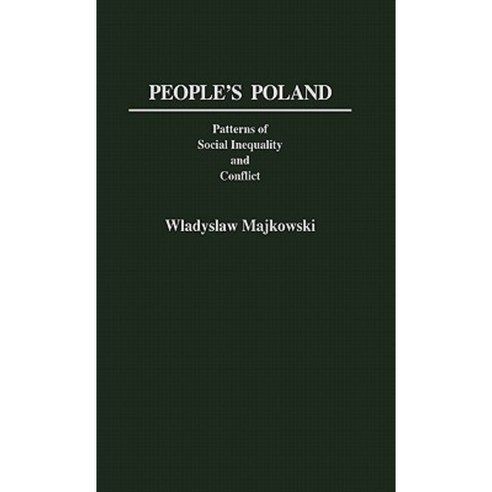 People''s Poland: Patterns of Social Inequality and Conflict Hardcover, Greenwood Press