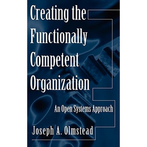 Creating the Functionally Competent Organization: An Open Systems Approach Hardcover, Praeger Publishers