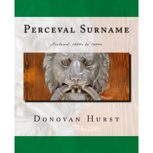 Perceval Surname: Ireland: 1600s to 1900s Paperback, Donovan Hurst Books