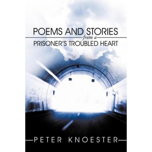 Poems and Stories from a Prisoner''s Troubled Heart Paperback, Authorhouse