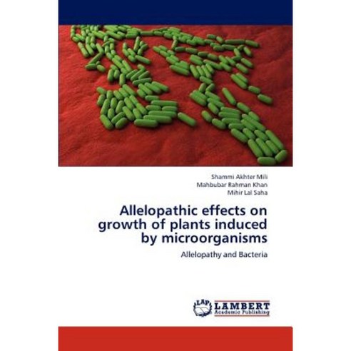 Allelopathic Effects on Growth of Plants Induced by Microorganisms Paperback, LAP Lambert Academic Publishing