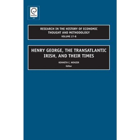 Henry George the Transatlantic Irish and Their Times Hardcover, Emerald Group Publishing