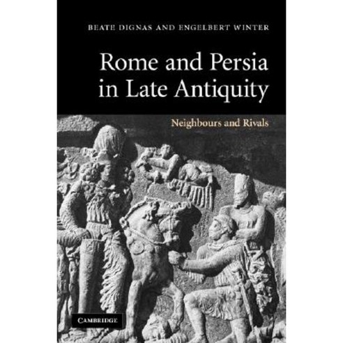 Rome and Persia in Late Antiquity: Neighbours and Rivals Paperback, Cambridge University Press