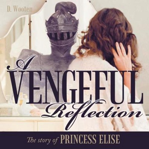 A Vengeful Reflection: The Story of Princess Elise Paperback, Authorhouse