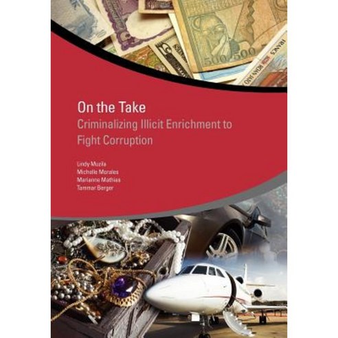 On the Take: Criminalizing Illicit Enrichment to Fight Corruption Paperback, World Bank Publications