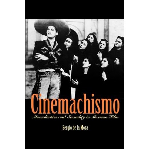 Cinemachismo: Masculinities and Sexuality in Mexican Film Paperback, University of Texas Press