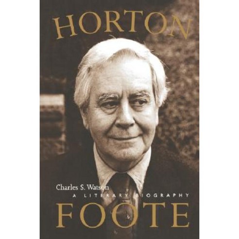 Horton Foote: A Literary Biography Paperback, University of Texas Press