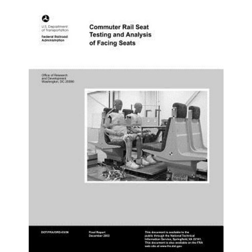 Commuter Rail Seat Testing and Analysis of Facing Seats Paperback, Createspace