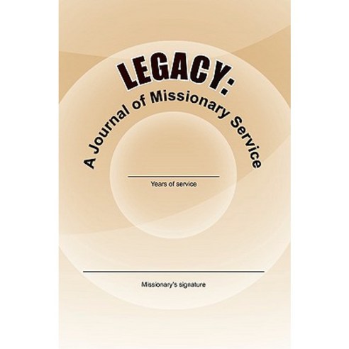 Legacy: A Journal of Missionary Service Paperback, Xlibris Corporation