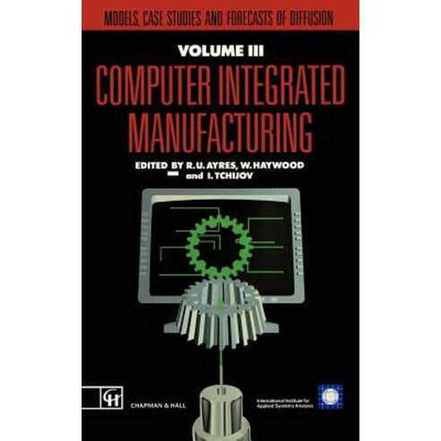 Computer Integrated Manufacturing: Models Case Studies and Forecasts of Diffusion Hardcover, Springer