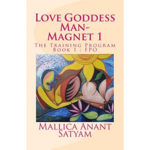 Love Goddess Man-Magnet 1: The Training Program Book 1: Fpo Paperback, Createspace