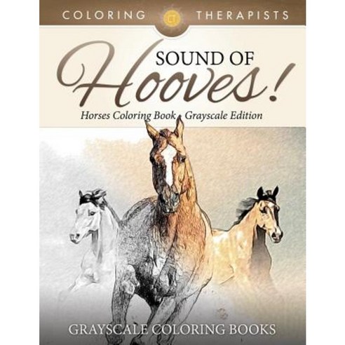 Sound of Hooves! - Horses Coloring Book Grayscale Edition Grayscale Coloring Books Paperback, Coloring Therapist
