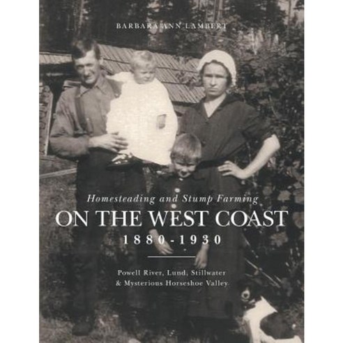 Homesteading and Stump Farming on the West Coast 1880-1930 Paperback, FriesenPress