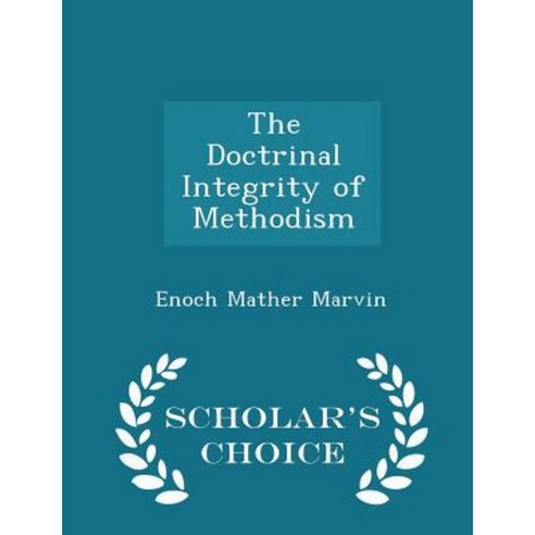 The Doctrinal Integrity of Methodism - Scholar''s Choice Edition Paperback