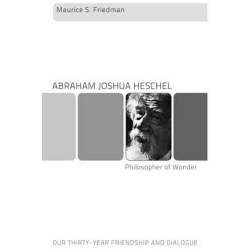 Abraham Joshua Heschel--Philosopher of Wonder: Our Thirty-Year Friendship and Dialogue Paperback, Cascade Books