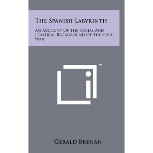 The Spanish Labyrinth: An Account of the Social and Political ...