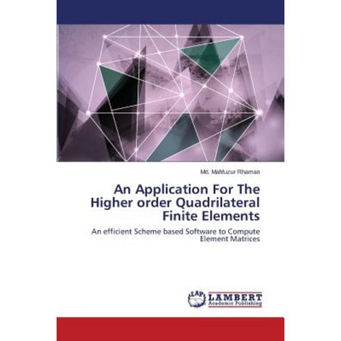 An Application for the Higher Order Quadrilateral Finite Elements Paperback, LAP Lambert Academic Publishing