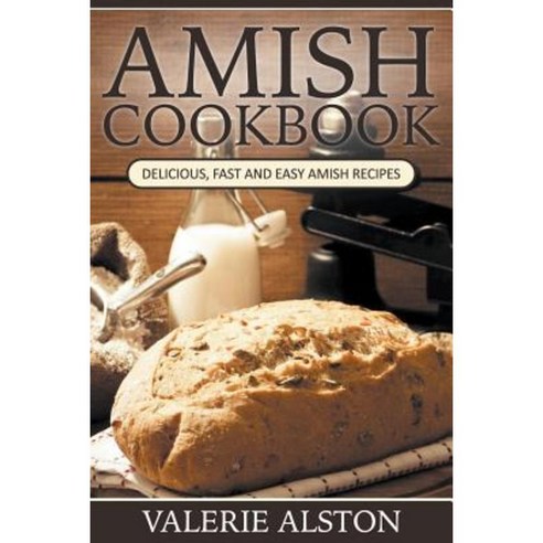 Amish Cookbook: Delicious Fast and Easy Amish Recipes Paperback, Mihails Konoplovs